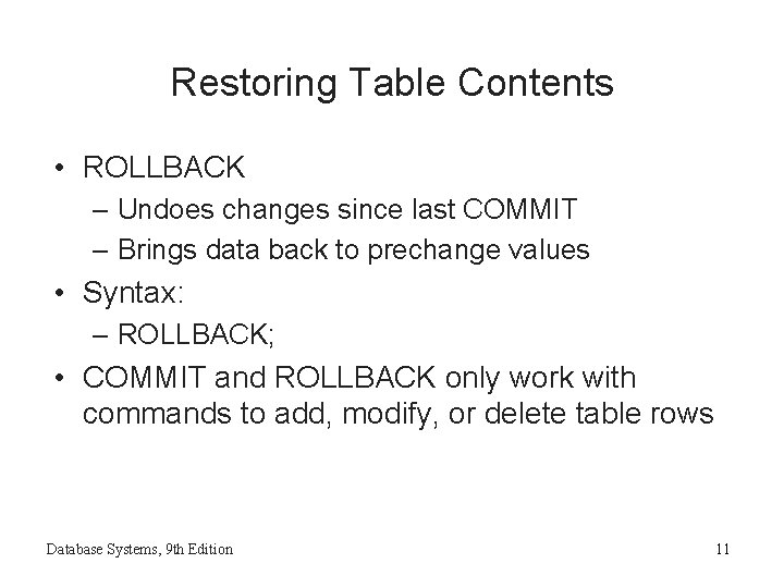 Restoring Table Contents • ROLLBACK – Undoes changes since last COMMIT – Brings data