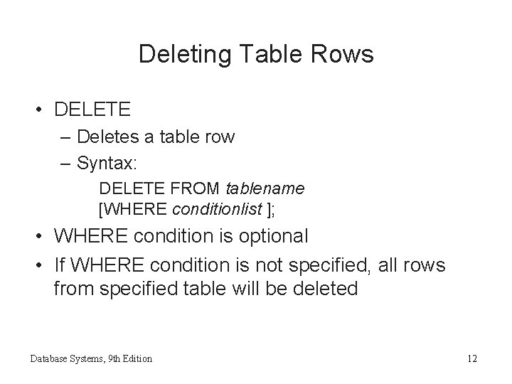 Deleting Table Rows • DELETE – Deletes a table row – Syntax: DELETE FROM