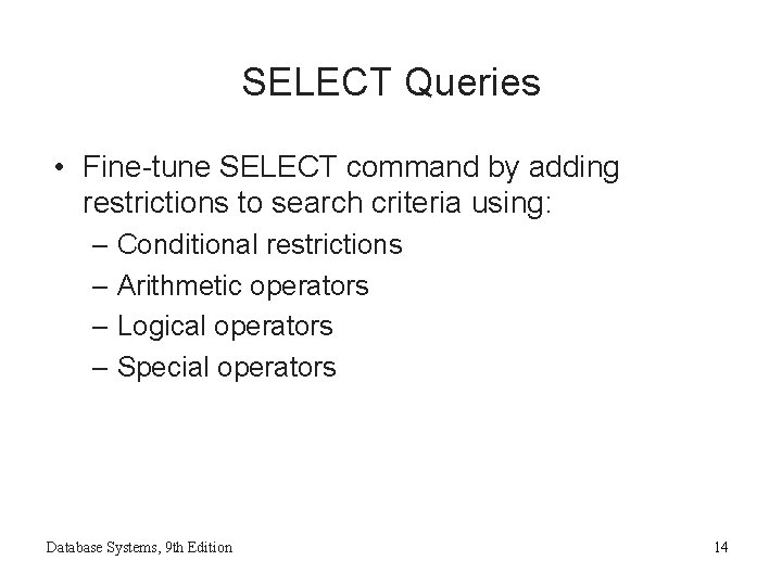 SELECT Queries • Fine-tune SELECT command by adding restrictions to search criteria using: –
