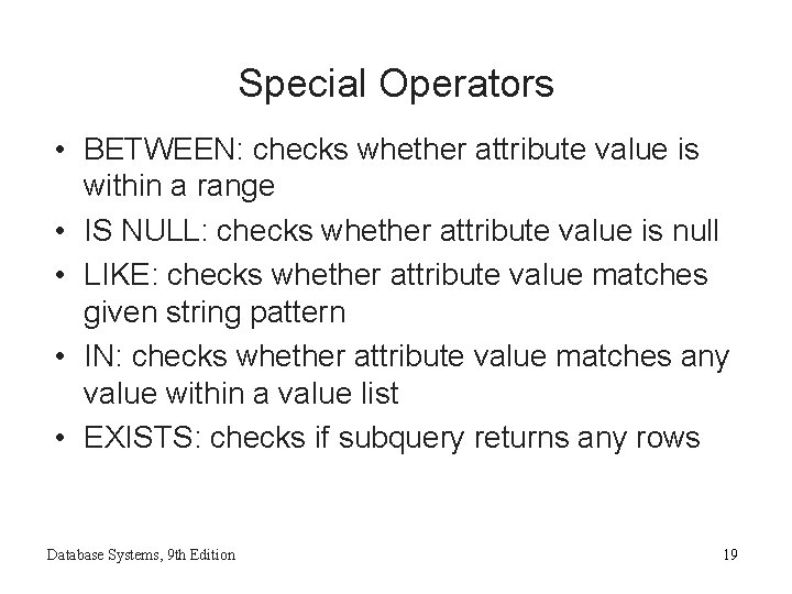 Special Operators • BETWEEN: checks whether attribute value is within a range • IS