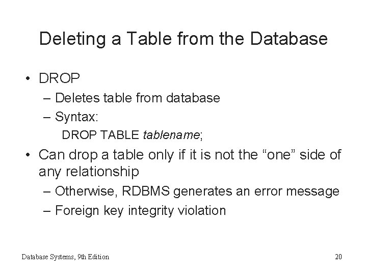 Deleting a Table from the Database • DROP – Deletes table from database –