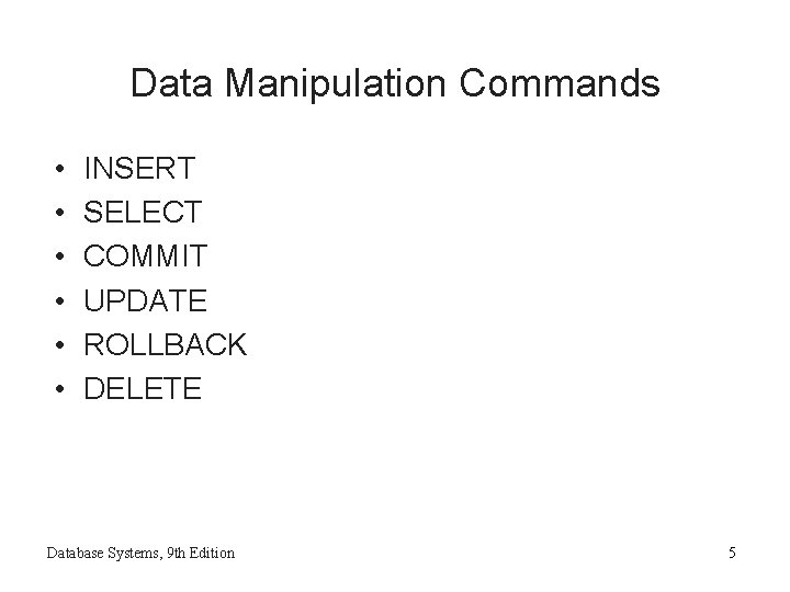 Data Manipulation Commands • • • INSERT SELECT COMMIT UPDATE ROLLBACK DELETE Database Systems,