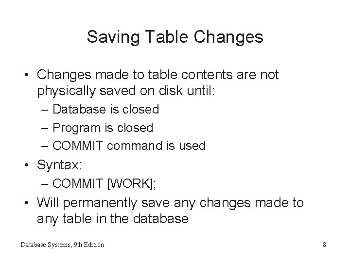 Saving Table Changes • Changes made to table contents are not physically saved on