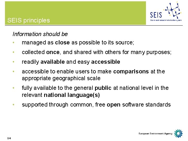 SEIS principles Information should be • managed as close as possible to its source;