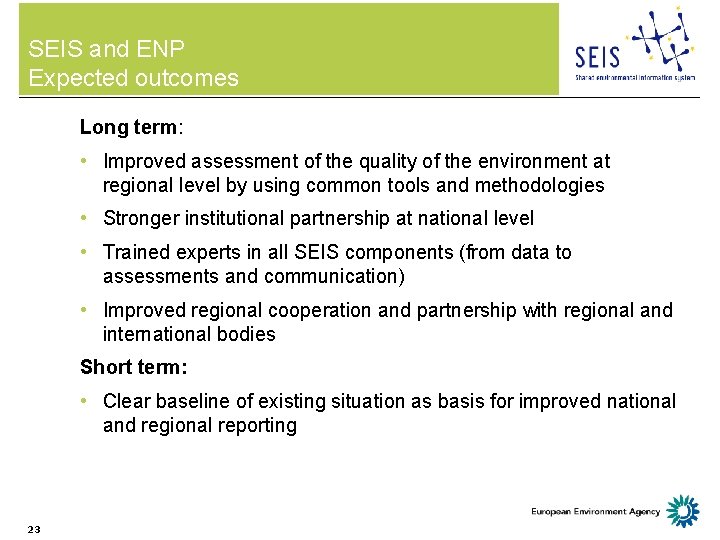 SEIS and ENP Expected outcomes Long term: • Improved assessment of the quality of