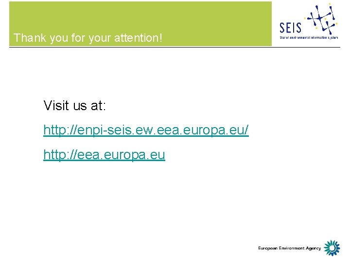 Thank you for your attention! Visit us at: http: //enpi-seis. ew. eea. europa. eu/
