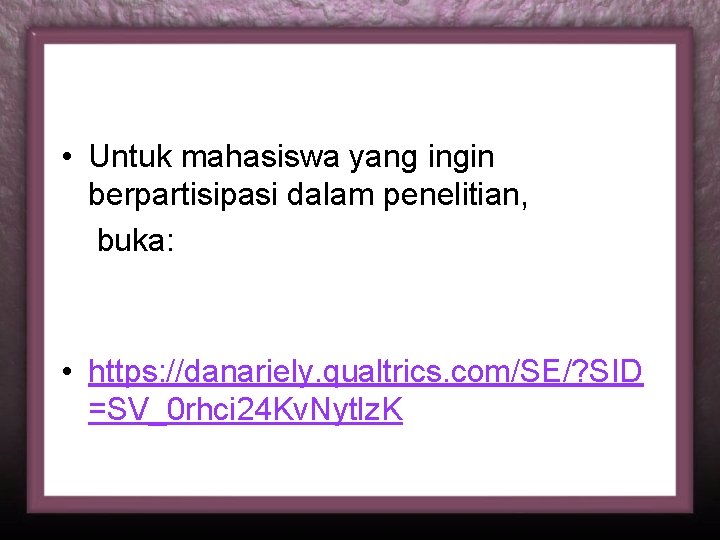  • Untuk mahasiswa yang ingin berpartisipasi dalam penelitian, buka: • https: //danariely. qualtrics.