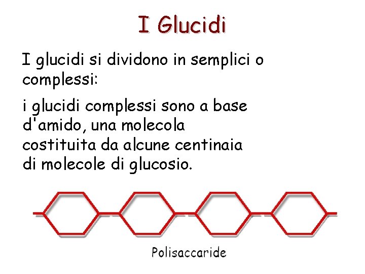 I Glucidi I glucidi si dividono in semplici o complessi: i glucidi complessi sono