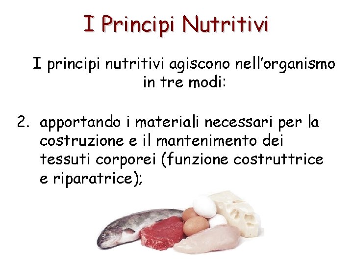 I Principi Nutritivi I principi nutritivi agiscono nell’organismo in tre modi: 2. apportando i