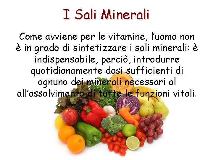 I Sali Minerali Come avviene per le vitamine, l’uomo non è in grado di