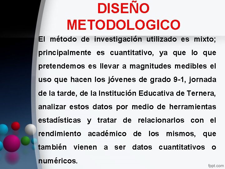 DISEÑO METODOLOGICO • El método de investigación utilizado es mixto; principalmente es cuantitativo, ya