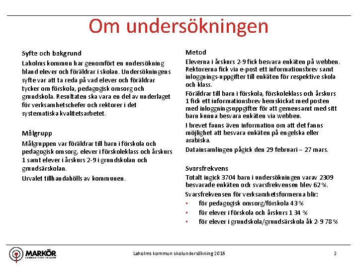 Om undersökningen Metod Syfte och bakgrund Laholms kommun har genomfört en undersökning bland elever