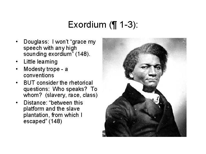 Exordium (¶ 1 -3): • Douglass: I won’t “grace my speech with any high