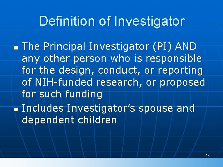 Definition of Investigator n n The Principal Investigator (PI) AND any other person who