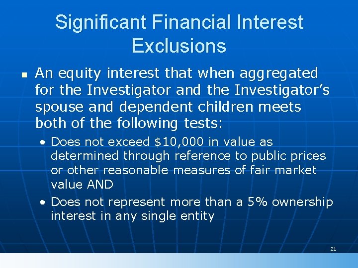 Significant Financial Interest Exclusions n An equity interest that when aggregated for the Investigator