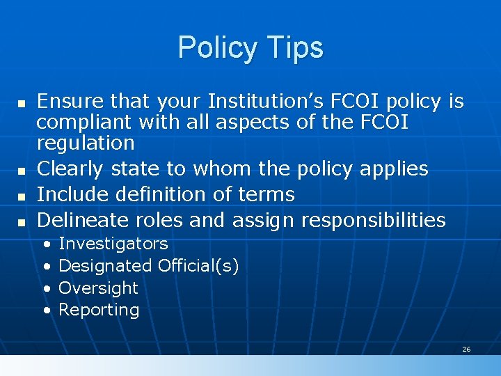 Policy Tips n n Ensure that your Institution’s FCOI policy is compliant with all