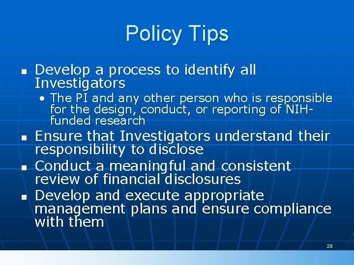 Policy Tips n Develop a process to identify all Investigators • The PI and