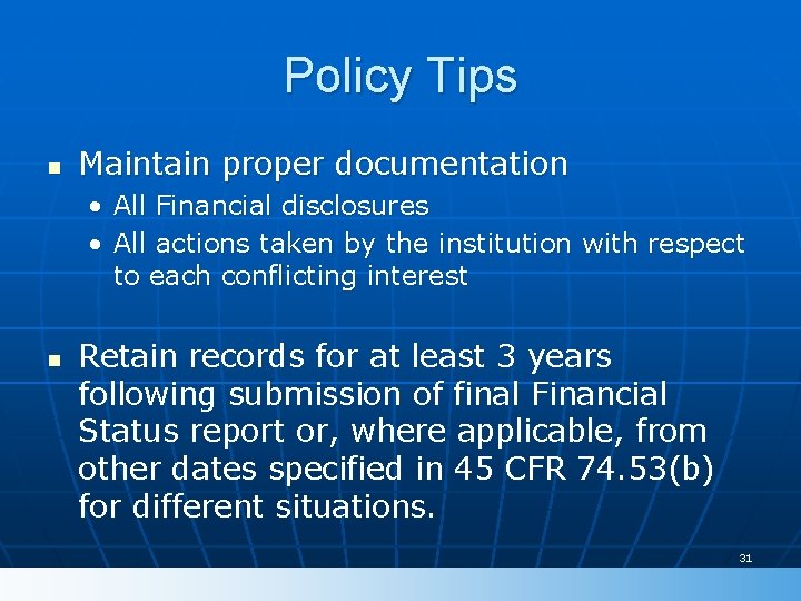 Policy Tips n Maintain proper documentation • All Financial disclosures • All actions taken