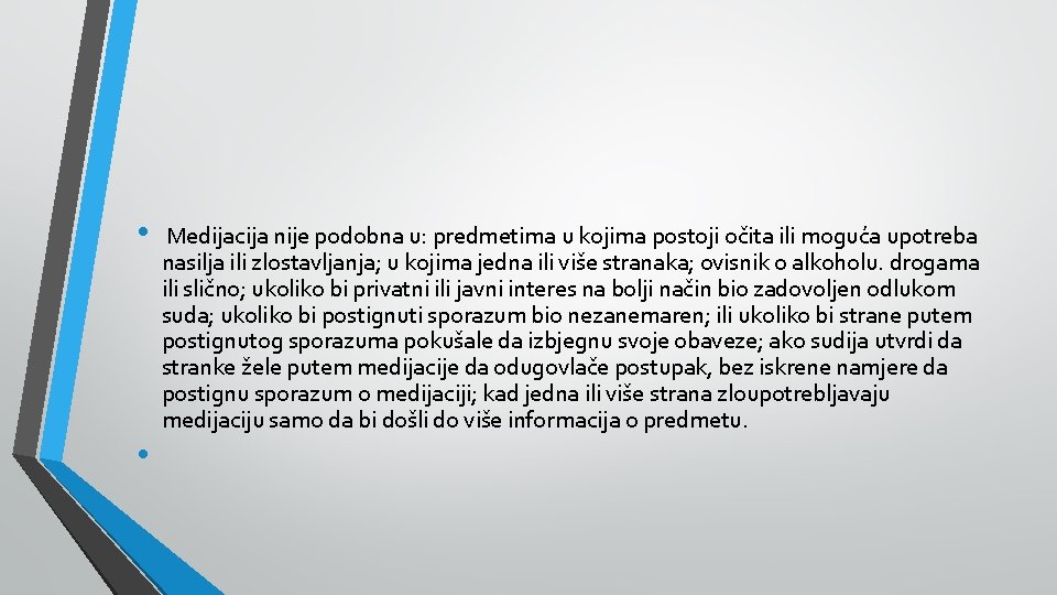  • • Medijacija nije podobna u: predmetima u kojima postoji očita ili moguća