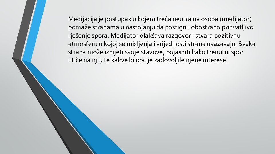 Medijacija je postupak u kojem treća neutralna osoba (medijator) pomaže stranama u nastojanju da