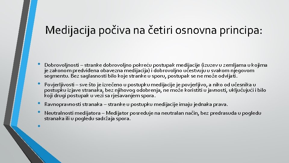 Medijacija počiva na četiri osnovna principa: • • • Dobrovoljnosti – stranke dobrovoljno pokreću