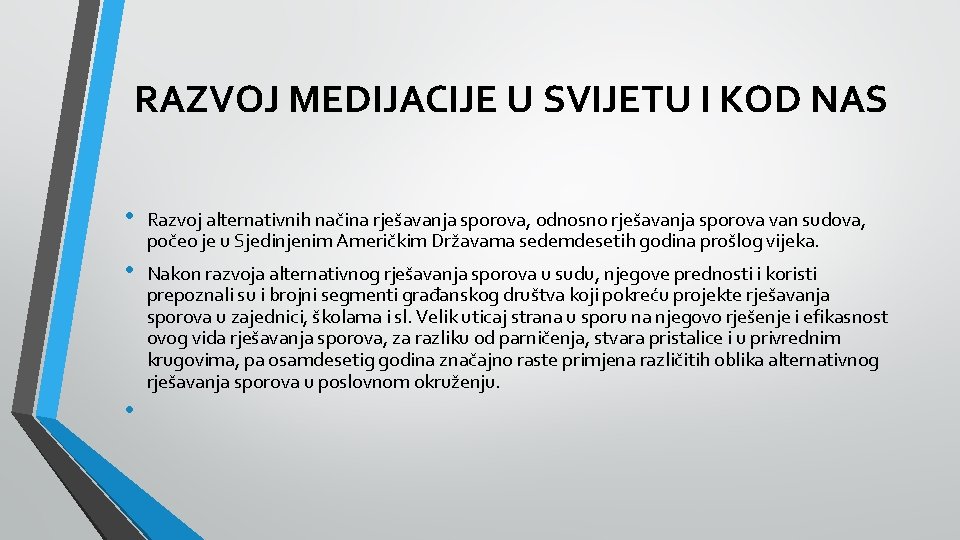 RAZVOJ MEDIJACIJE U SVIJETU I KOD NAS • Razvoj alternativnih načina rješavanja sporova, odnosno