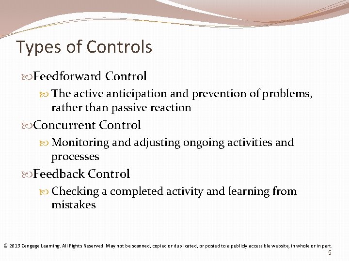 Types of Controls Feedforward Control The active anticipation and prevention of problems, rather than