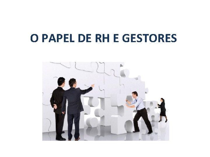 O PAPEL DE RH E GESTORES 