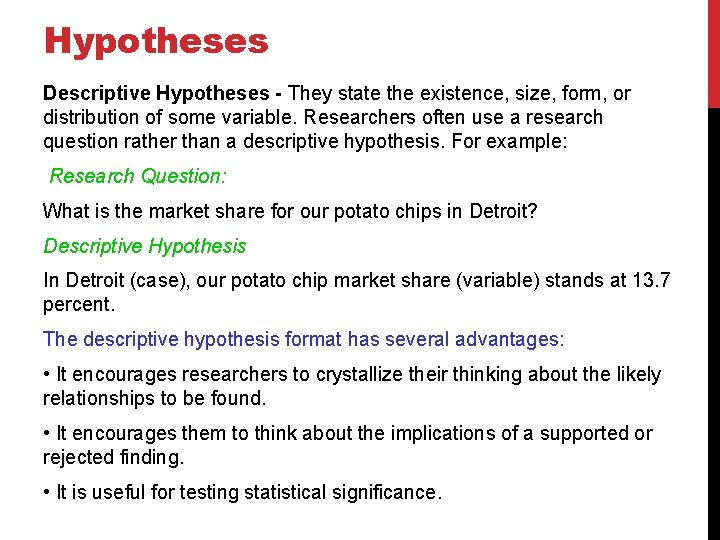 Hypotheses Descriptive Hypotheses - They state the existence, size, form, or distribution of some