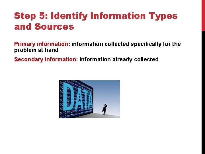 Step 5: Identify Information Types and Sources Primary information: information collected specifically for the