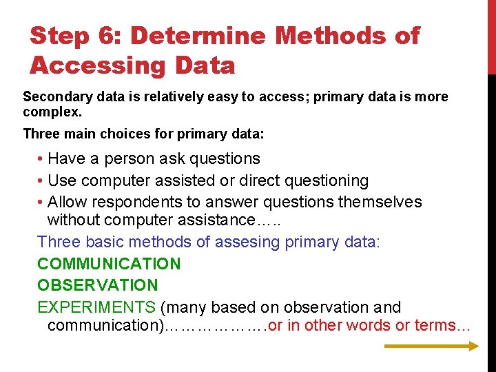 Step 6: Determine Methods of Accessing Data Secondary data is relatively easy to access;
