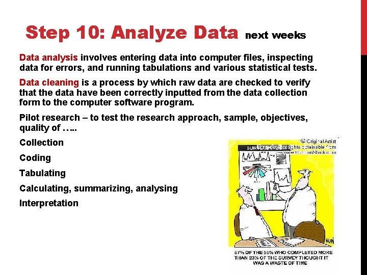 Step 10: Analyze Data next weeks Data analysis involves entering data into computer files,