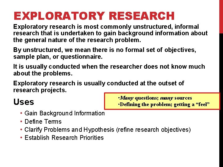 EXPLORATORY RESEARCH Exploratory research is most commonly unstructured, informal research that is undertaken to