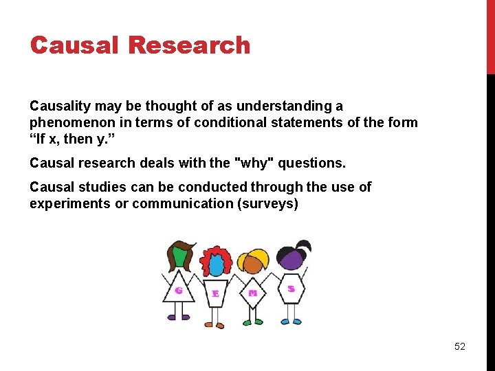 Causal Research Causality may be thought of as understanding a phenomenon in terms of