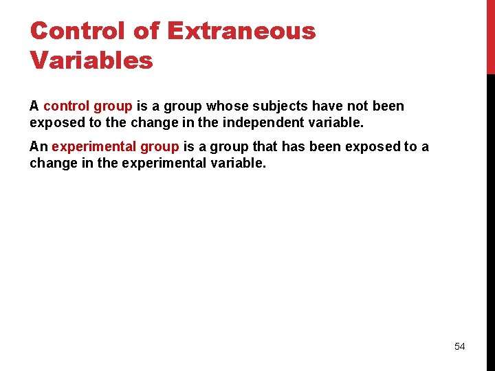 Control of Extraneous Variables A control group is a group whose subjects have not