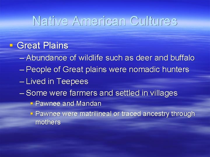Native American Cultures § Great Plains – Abundance of wildlife such as deer and