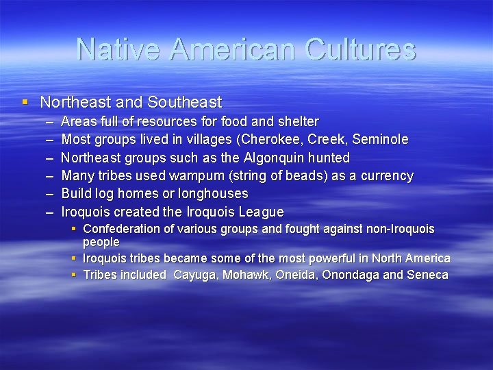 Native American Cultures § Northeast and Southeast – – – Areas full of resources