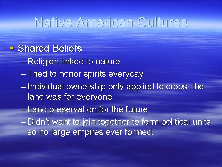 Native American Cultures § Shared Beliefs – Religion linked to nature – Tried to