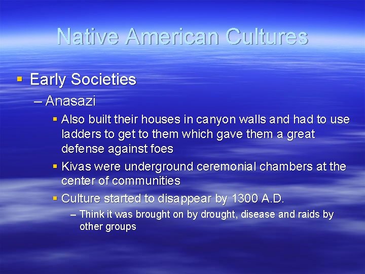 Native American Cultures § Early Societies – Anasazi § Also built their houses in