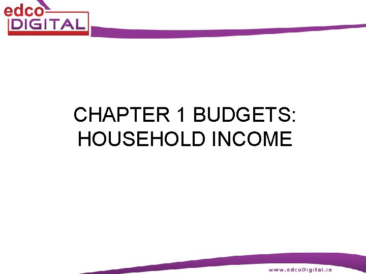 CHAPTER 1 BUDGETS: HOUSEHOLD INCOME 