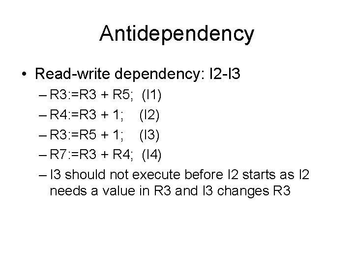 Antidependency • Read-write dependency: I 2 -I 3 – R 3: =R 3 +