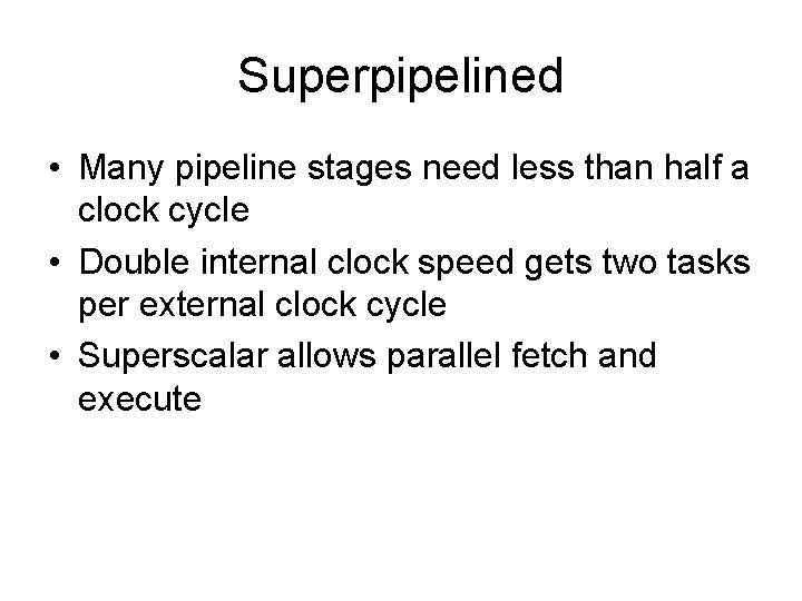 Superpipelined • Many pipeline stages need less than half a clock cycle • Double