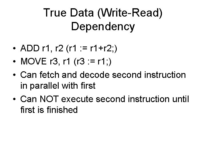 True Data (Write-Read) Dependency • ADD r 1, r 2 (r 1 : =