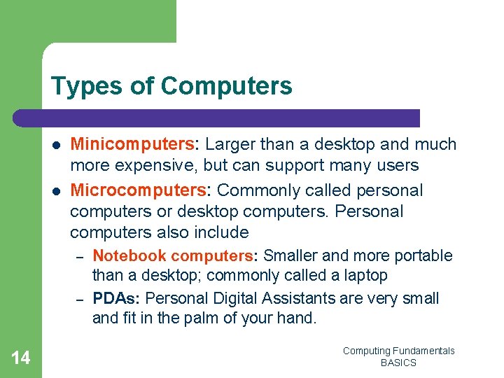 Types of Computers l l Minicomputers: Larger than a desktop and much more expensive,