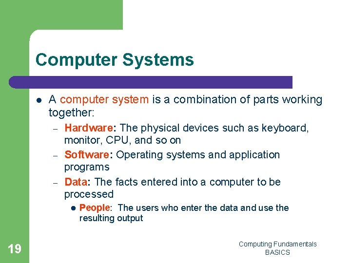 Computer Systems l A computer system is a combination of parts working together: –