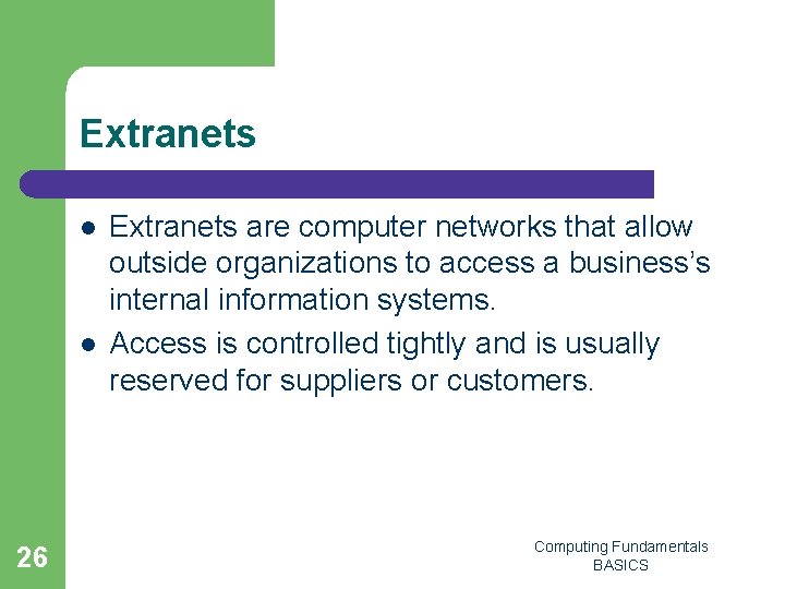 Extranets l l 26 Extranets are computer networks that allow outside organizations to access