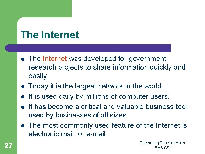 The Internet l l l 27 The Internet was developed for government research projects
