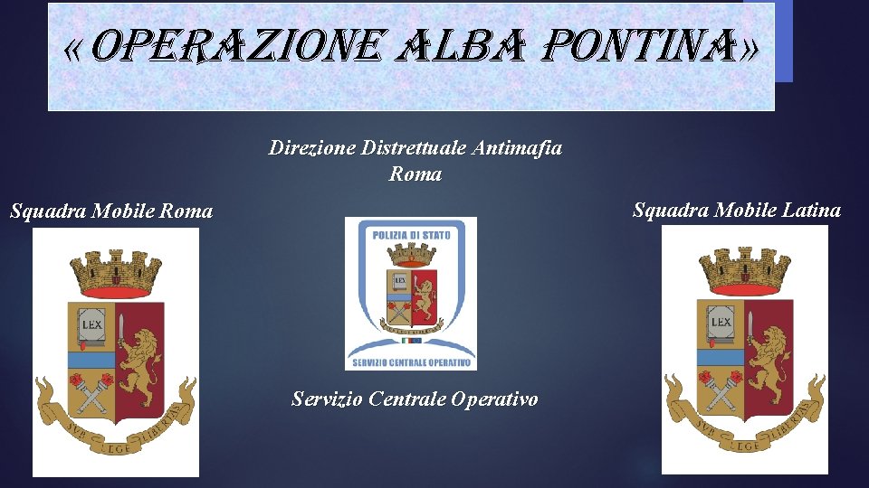  «OPERAZIONE ALBA PONTINA» Direzione Distrettuale Antimafia Roma Squadra Mobile Latina Squadra Mobile Roma