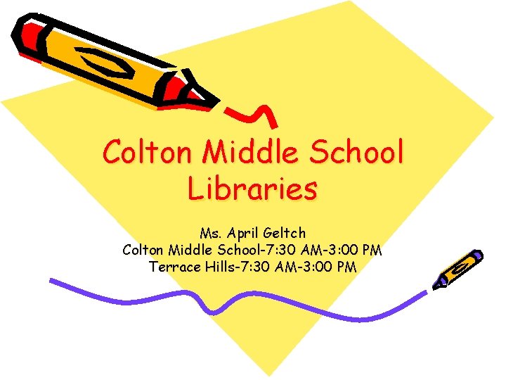 Colton Middle School Libraries Ms. April Geltch Colton Middle School-7: 30 AM-3: 00 PM