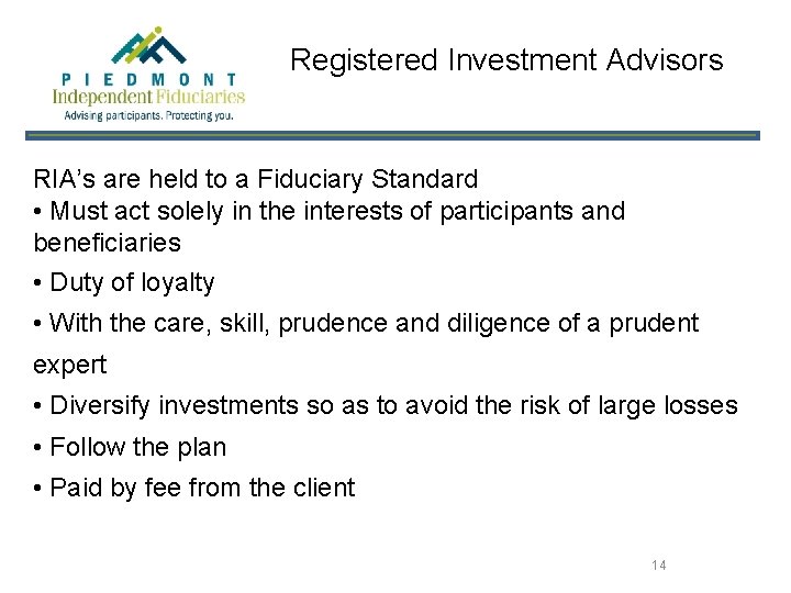 Registered Investment Advisors RIA’s are held to a Fiduciary Standard • Must act solely